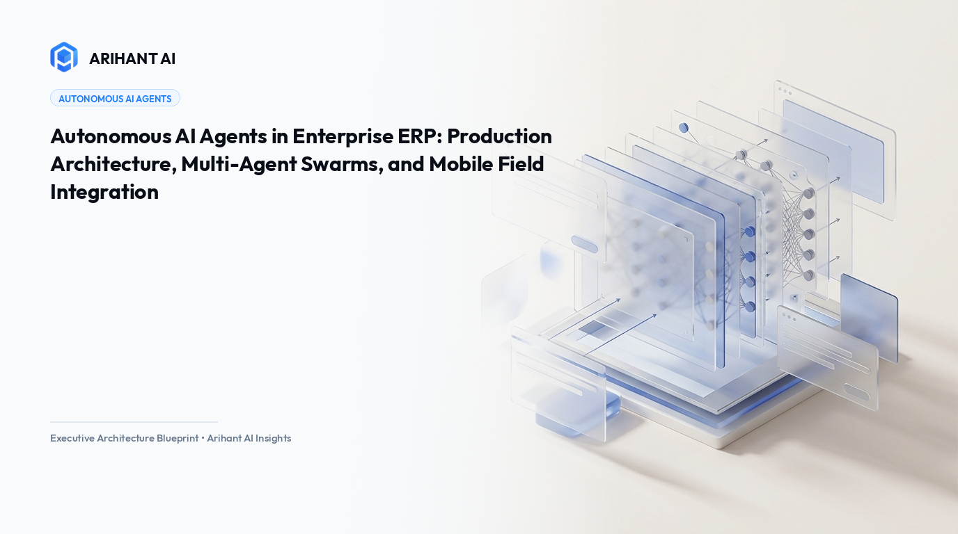 Autonomous AI Agents in Enterprise ERP: Production Architecture, Multi-Agent Swarms, and Mobile Field Integration