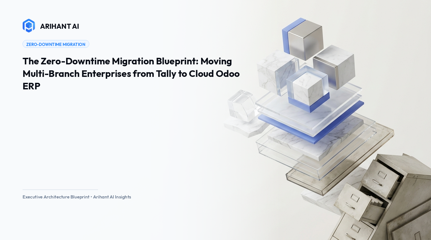 The Zero-Downtime Migration Blueprint: Moving Multi-Branch Enterprises from Tally to Cloud Odoo ERP